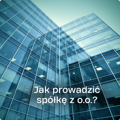 prowadzenie spółki z o.o. – zarządzanie, obowiązki zarządu i organizacja działalności