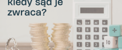 koszty sądowe – kto ponosi opłaty sądowe i kiedy sąd może je zwrócić