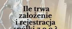 Ile trwa założenie spółki z o.o.? Sprawdź, ile zajmuje rejestracja w KRS, co wpływa na czas procesu i jak uniknąć opóźnień.